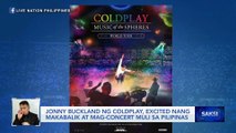 Jonny Buckland ng Coldplay, excited nang makabalik at mag-concert muli sa Pilipinas | Saksi