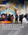 Los gremios se movilizaron a la plaza Belgrano