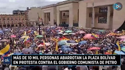 Más de 10 mil personas abarrotan la plaza Bolívar en protesta contra el gobierno comunista de Petro