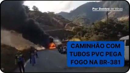 Caminhão carregado de tubos PVC pega fogo na BR-381, entre Antônio Dias e Nova Era