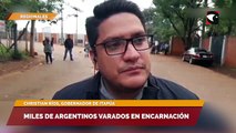 Miles de argentinos varados en Encarnación