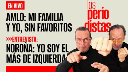 #EnVivo | #LosPeriodistas | Mi familia y yo no tenemos favoritos: AMLO | ENTREVISTA a Noroña