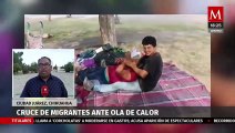 Migrantes sufren las altas temperaturas que se presentan en Ciudad Juárez