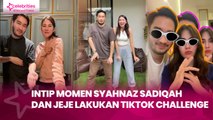 Intip Momen Syahnaz Sadiqah dan Jeje Lakukan TikTok Challenge