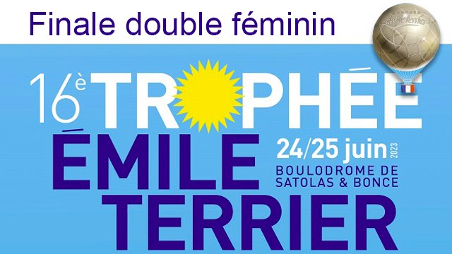 Finale double féminin - Sport-Boules Lyonnaise à Satolas-et-Bonce - Trophée Émile Terrier 2023