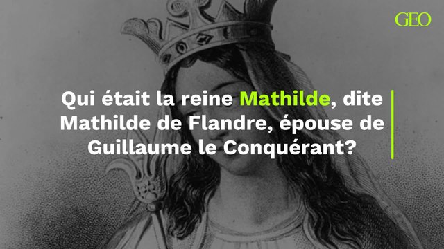 Mathilde de Flandre : qui était la reine Mathilde, épouse de Guillaume le Conquérant ?