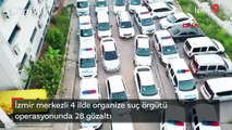 İzmir merkezli 4 ilde organize suç örgütü operasyonunda 28 gözaltı