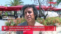 Bodrum'da bayram tatili 750 liradan başlıyor, 10 bin euroya kadar çıkıyor