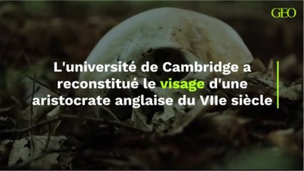 L'université de Cambridge a reconstitué le visage d'une aristocrate anglaise du VIIe siècle
