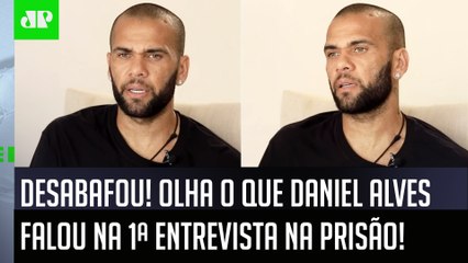Daniel Alves dá 1ª ENTREVISTA após SER PRESO: "Cara, eu estou..." OLHA o que ELE FALOU!
