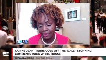 Karine Jean-Pierre Goes Off The Wall - Stunning Comments Rock White House