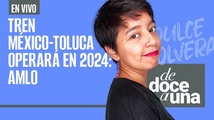 #EnVivo #DeDoceAUna | Tren México-Toluca listo en 2024: AMLO | Ola de calor demanda más electricidad
