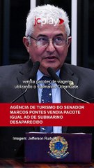 Agência de turismo do SENADOR MARCOS PONTES vendia PACOTE IGUAL ao de SUBMARINO DESAPARECIDO
