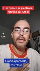 Se retira Luís Suárez. Gracias por todo, Pistolero