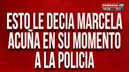 Esto le decía Marcela Acuña en su momento a la policía