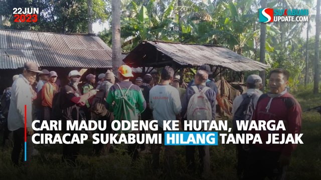 Cari Madu Odeng ke Hutan, Warga Ciracap Sukabumi Hilang Tanpa Jejak