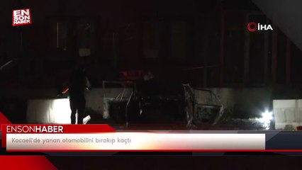 Kocaeli'de yanan otomobilini bırakıp kaçtı