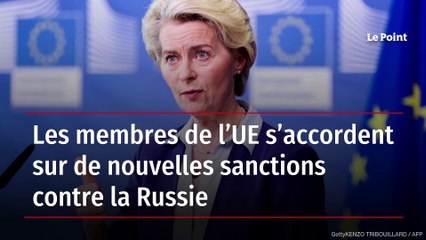 Les membres de l’UE s’accordent sur de nouvelles sanctions contre la Russie
