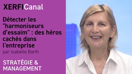 Détecter les "harmoniseurs d’essaim" : des héros cachés dans l'entreprise [Isabelle Barth]