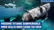 Titanic Submersible Missing: 5 passengers aboard the sub face health risks| Titan Sub| Oneindia News