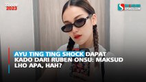 Ayu Ting Ting Shock Dapat Kado dari Ruben Onsu: Maksud Lho Apa, Hah?