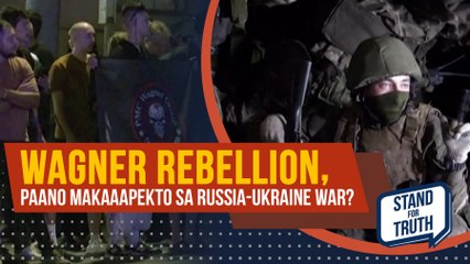 Wagner Rebellion, paano makaaapekto sa Russia-Ukraine War? | Stand for Truth