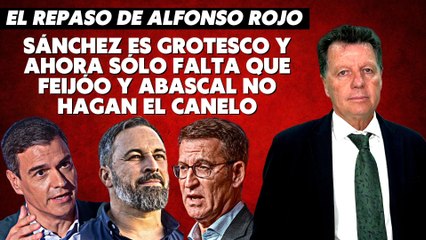 Alfonso Rojo: “Lo de Sánchez es grotesco y ahora sólo falta que Feijóo y Abascal no hagan el canelo”