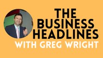 Greg Wright with today's business headlines