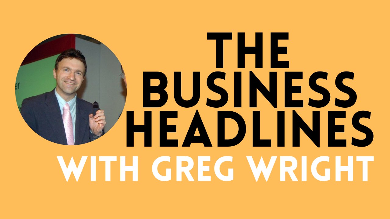 Greg Wright with today's business headlines