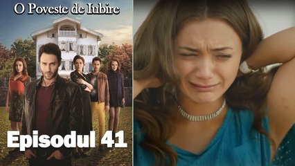 O Poveste de Iubire - Episodul 41