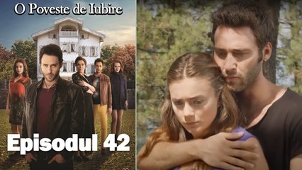 O Poveste de Iubire - Episodul 42