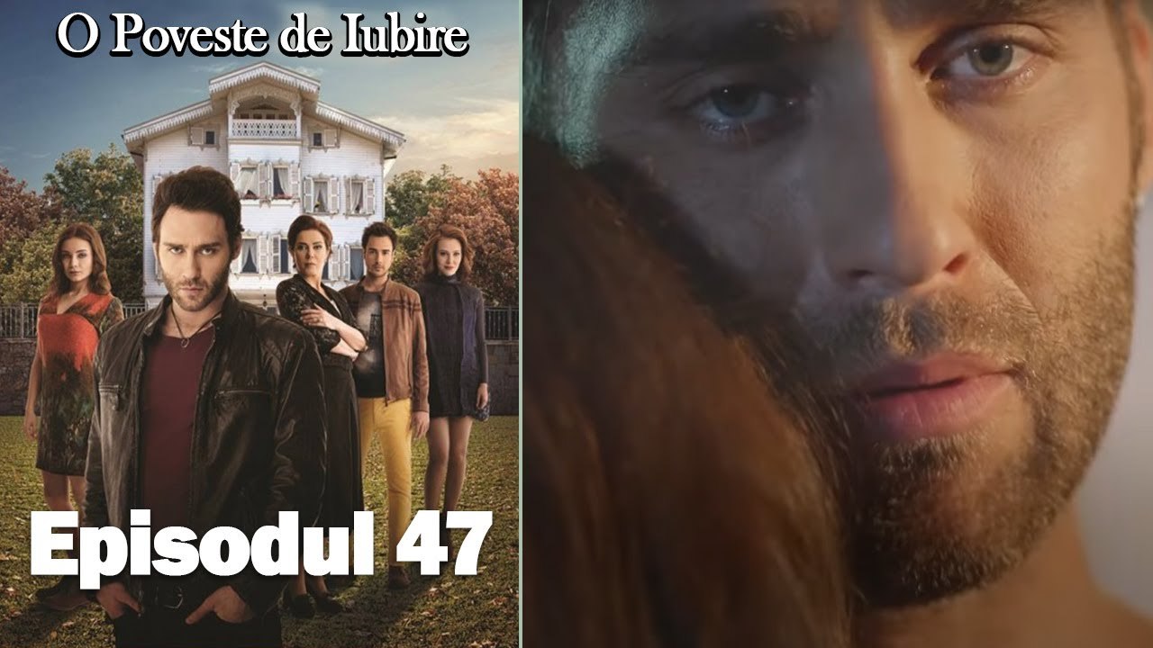 O Poveste de Iubire - Episodul 47