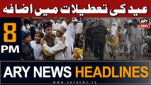 ARY News 8 PM Headlines 22nd June | Eid Holidays