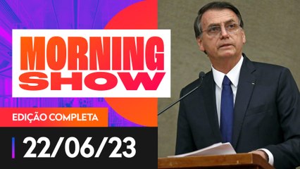 TSE INICIA JULGAMENTO DA AÇÃO QUE PODE DEIXAR BOLSONARO INELEGÍVEL - MORNING SHOW - 22/06/2023