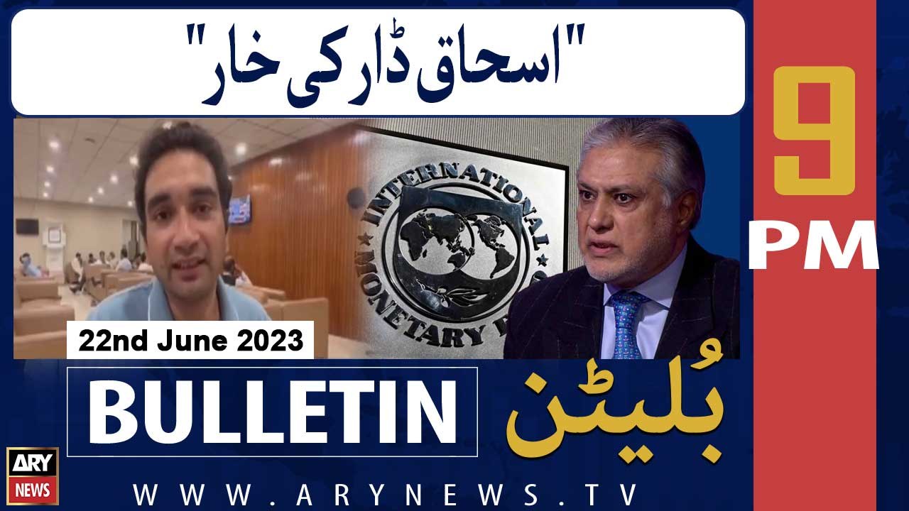 ARY News 9 PM Bulletin | Ishaq Dar !!! | 22nd June 2023