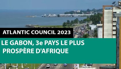 [#Reportage] Classement Afrique 2023 : le Gabon, 3e pays le plus prospère