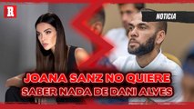 Joana Sanz ASEGURA que NO quiere SABER NADA de Dani Alves