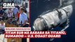 Titan sub na bababa sa Titanic, sumabog — US Coast Guard | GMA News Feed