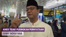 Anies Baswedan Sebut Tidak Pusingkan Pernyataan Denny Indrayana