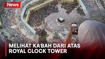 Eksklusif! Melihat Pemandangan Ka'bah dari Atas Royal Clock Tower