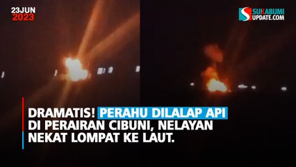 Dramatis! Perahu Dilalap Api di Perairan Cibuni, Nelayan Nekat Lompat ke Laut.