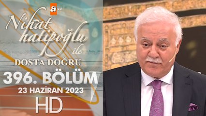 Nihat Hatipoğlu ile Dosta Doğru 396. Bölüm 23 Haziran 2023