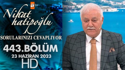 Nihat Hatipoğlu Sorularınızı Cevaplıyor 443. Bölüm  23 Haziran 2023