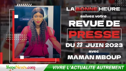 Revue de Presse (Wolof,Français) du VENDREDI 23 Juin 2023 dans "La Bonne Heure"