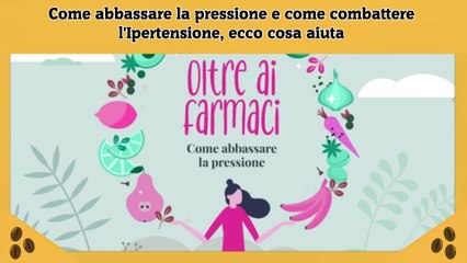 Come abbassare la pressione e come combattere l'Ipertensione, ecco cosa aiuta