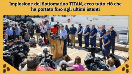 Implosione del Sottomarino TITAN, ecco tutto ciò che ha portato fino agli ultimi istanti