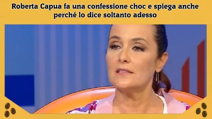 Roberta Capua fa una confessione choc e spiega anche perché lo dice soltanto adesso