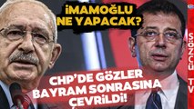 EKREM İMAMOĞLU HAREKETE GEÇİYOR! İşte Bayram Sonrası CHP'de Yaşanacaklar!