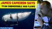 Titanic director James Cameron suspected Titan’s implosion, says had flaws | Oneindia News