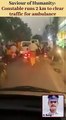 Saviour of Humanity_ Constable runs 2 km to clear traffic for ambulance